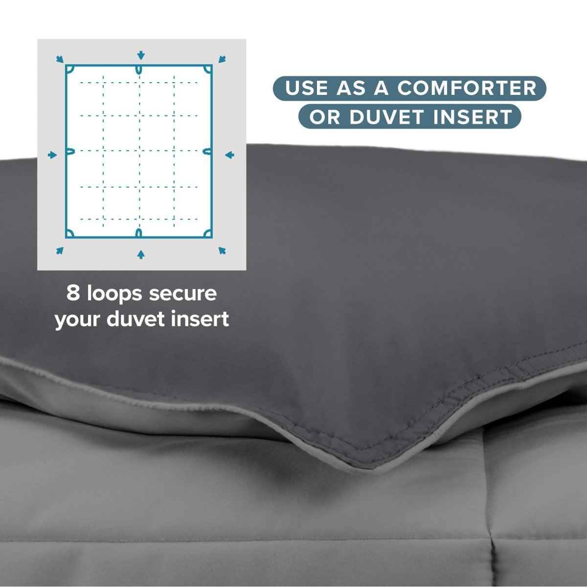 Comforter with text that says use as a comforter or duvet insert.  Shows 8 loops to secure your duvet insert.